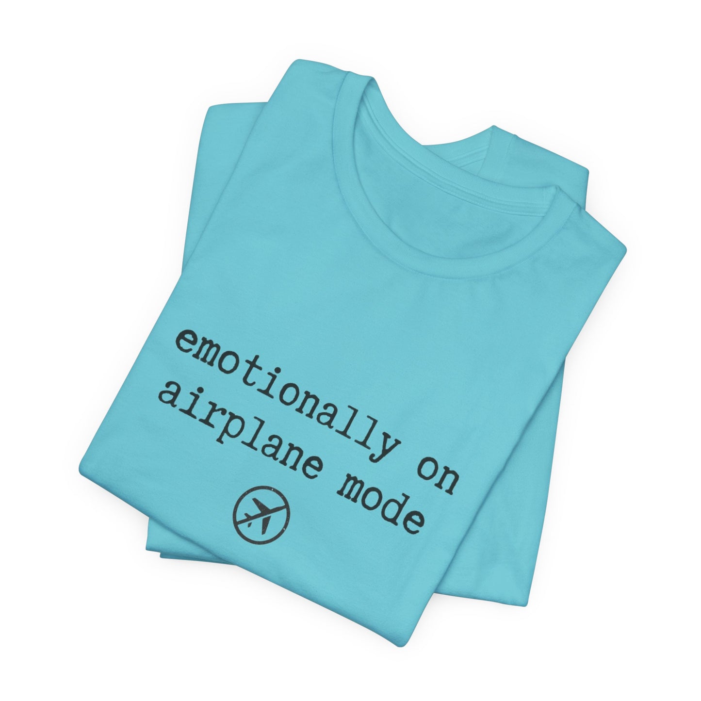 Emotionally on Airplane Mode Tee