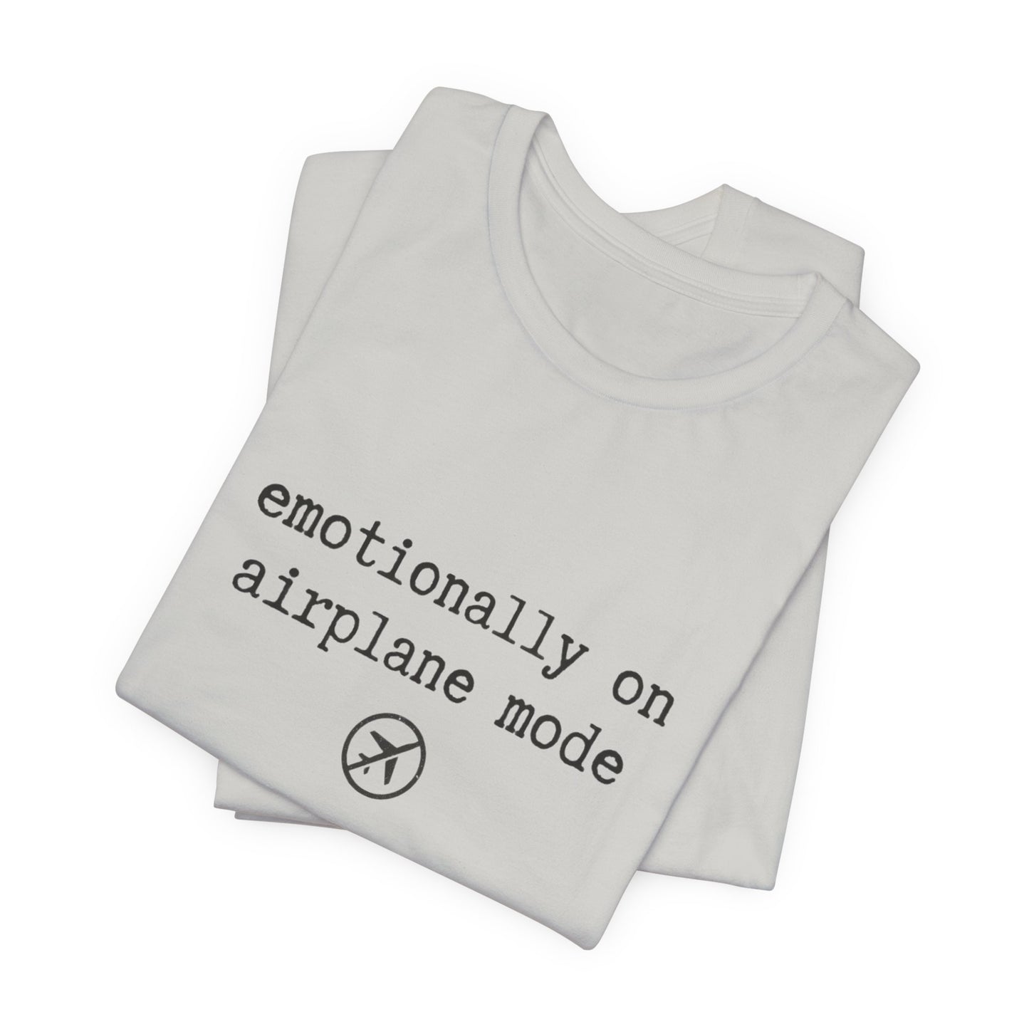 Emotionally on Airplane Mode Tee