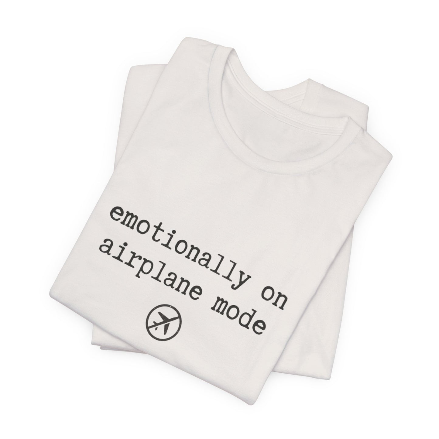 Emotionally on Airplane Mode Tee