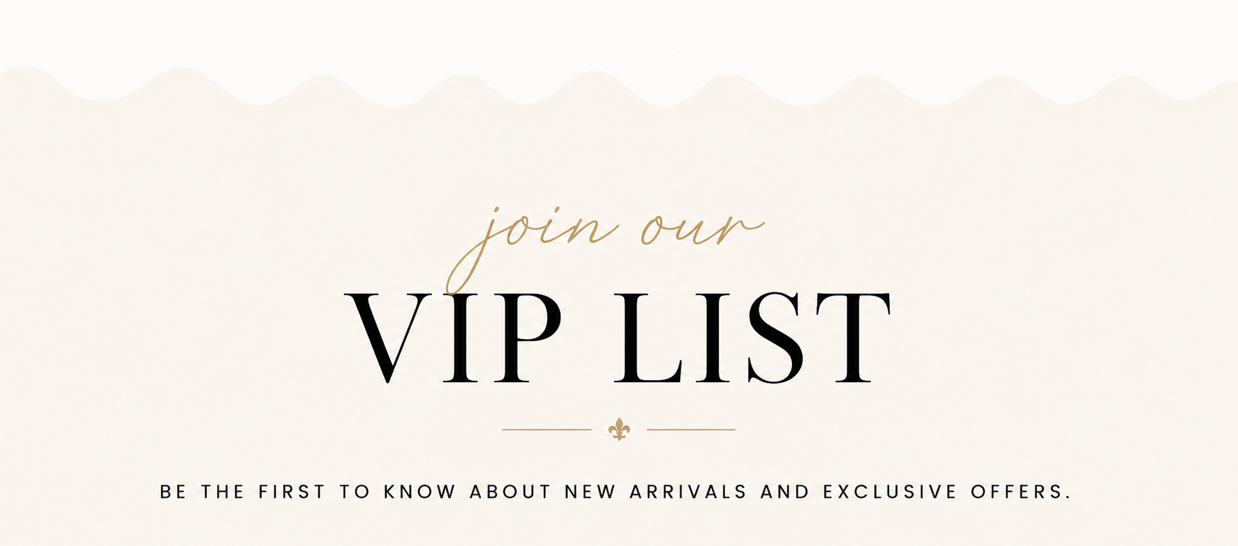 Promotional graphic with the text 'join our LUXE LIST' in black and gold lettering on a warm cream background with scalloped decorative lines near the top.